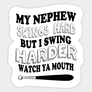 My nephew swings hard but I swing harder watch ya mouth baseball Sticker